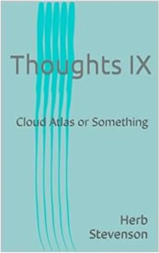 Thoughts IX- Cloud Atlas or Something