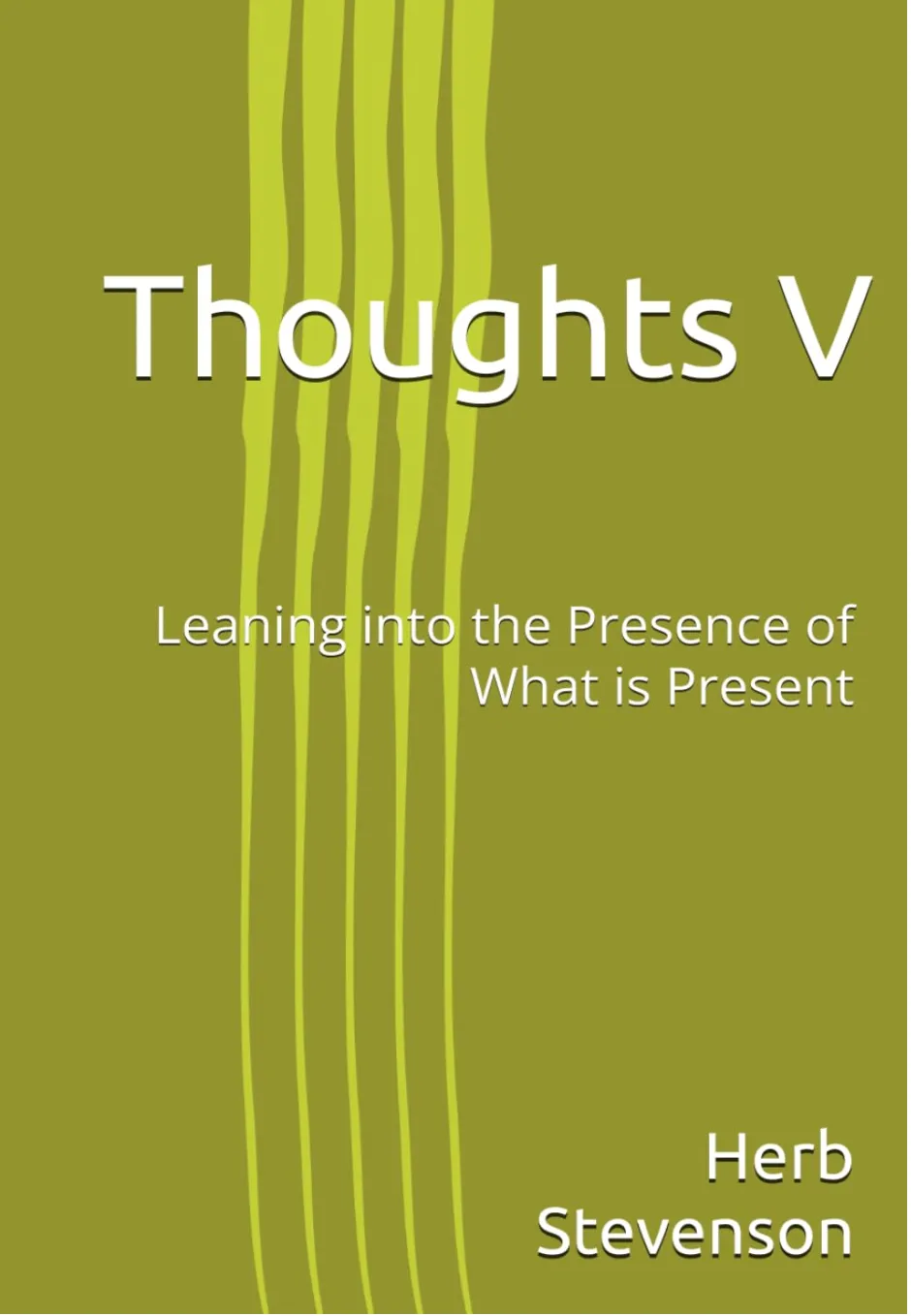 Thoughts V- Leaning into the Presence of What is Present