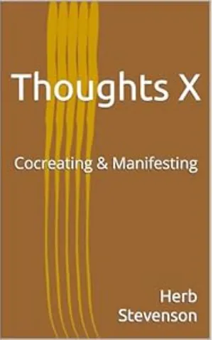 Thoughts X- Cocreating & Manifesting